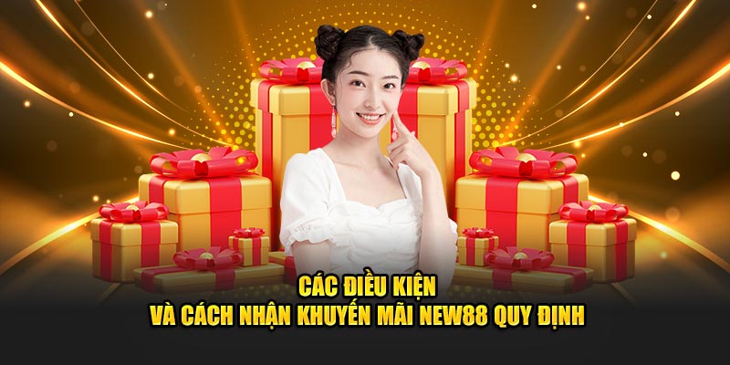 Các điều kiện và cách nhận khuyến mãi New88 quy định